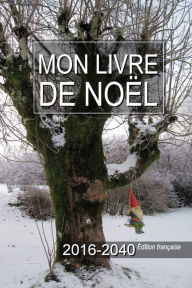 Title: Mon livre de Noï¿½l 2016-2040 ï¿½dition franï¿½aise, Author: Gary a McConnell