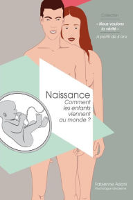 Title: Comment les enfants viennent au monde: La naissance expliquée aux enfants, Author: Fabienne Asiani