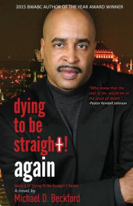 Title: Dying To Be Straight! Again, Author: Michael D Beckford