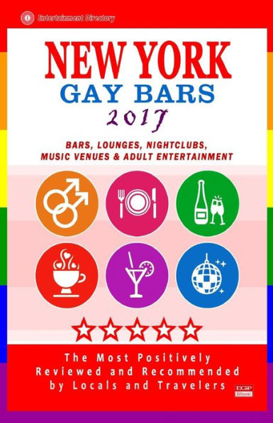 New York Gay bars 2017: Bars, Nightclubs, Music Venues and Adult Entertainment in NYC (Gay City Guide 2017)