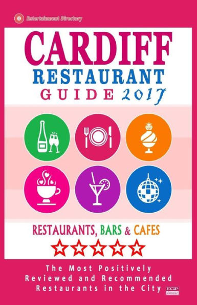 Cardiff Restaurant Guide 2017: Best Rated Restaurants in Cardiff, United Kingdom - 500 Restaurants, Bars and Cafés recommended for Visitors, 2017