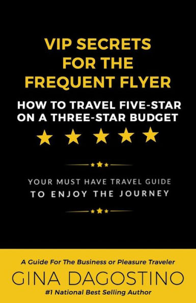VIP Secrets for the Frequent Flyer: How to Travel Five-Star on a Three-Star Budget