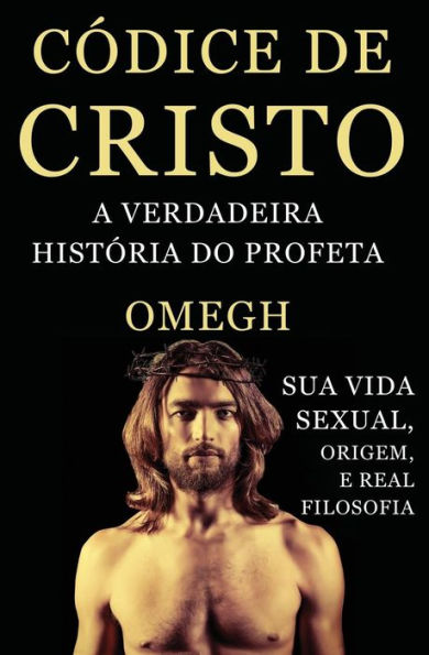 Codice de Cristo: A Verdadeira Historia do Profeta