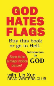 Title: God Hates Flags! Buy this book or go to Hell.: with an introduction by God., Author: God