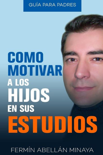 Como motivar a los hijos en sus estudios: Guía práctica para padres