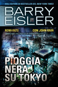 Title: Pioggia Nera Su Tokyo: Romanzo con John Rain, Author: Barry Eisler