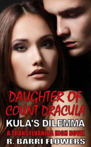 Title: Daughter of Count Dracula: Kula's Dilemma, Author: R Barri Flowers