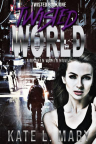 Title: Twisted World: A Broken World Novel, Author: Kate L. Mary