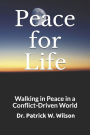Peace for Life: Walking in Peace in a Conflict-Driven World