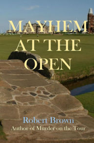 Title: Mayhem at the Open, Author: Robert Brown