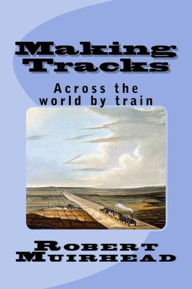 Making Tracks: Across the world by train