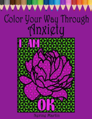 Color Your Way Through Anxiety: Adult Coloring Book for Men and Women