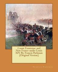 Title: Count Frontenac and New France under Louis XIV. By. Francis Parkman (Original Version), Author: Francis Parkman