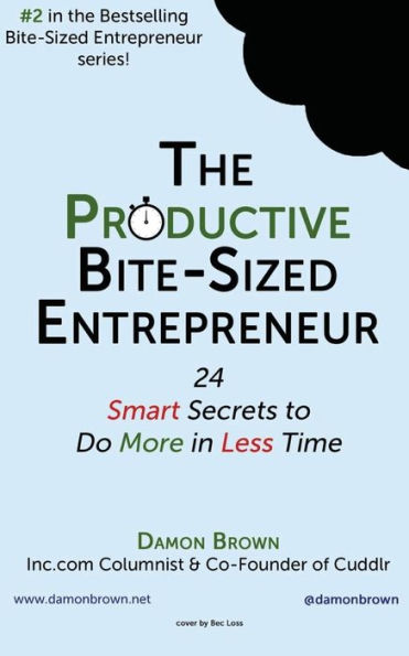 The Productive Bite-Sized Entrepreneur: 24 Smart Secrets to Do More in Less Time