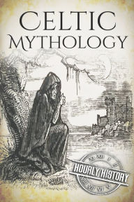 Title: Celtic Mythology: A Concise Guide to the Gods, Sagas and Beliefs, Author: Hourly History