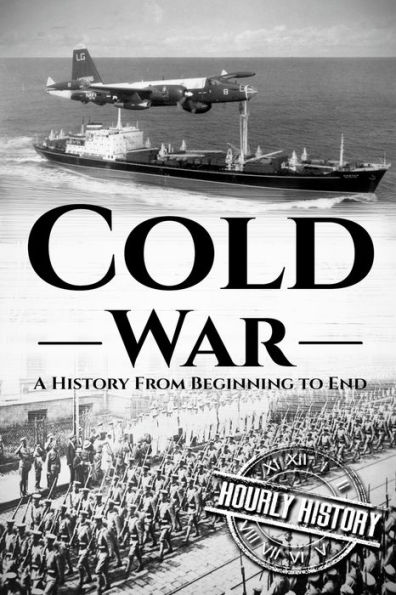 Cold War: A History From Beginning to End