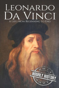 Title: Leonardo da Vinci: A Life From Beginning to End, Author: Hourly History