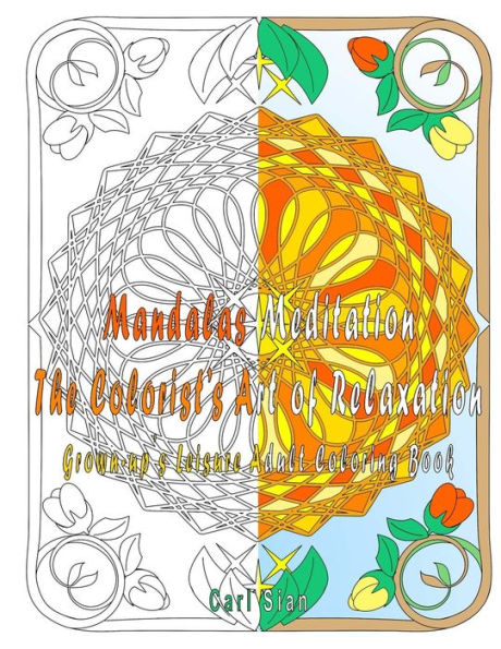 Mandalas Meditation The Colorist's Art of Relaxation: Grown-up's Leisure Adult Coloring Book