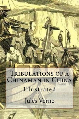 Tribulations Of A Chinaman In China Illustrated By Jules