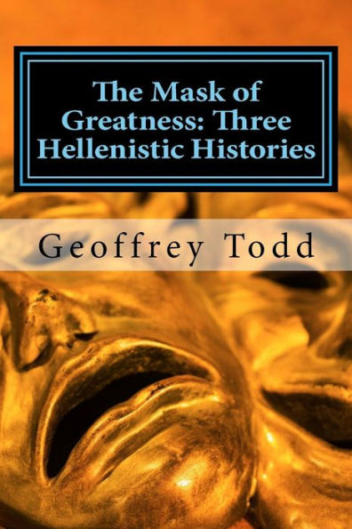 The Mask of Greatness: Three Hellenistic Histories