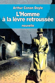 Title: L'Homme ï¿½ la lï¿½vre retroussï¿½e: ou L'Homme ï¿½ la lï¿½vre tordue, Author: Jeanne De Polignac