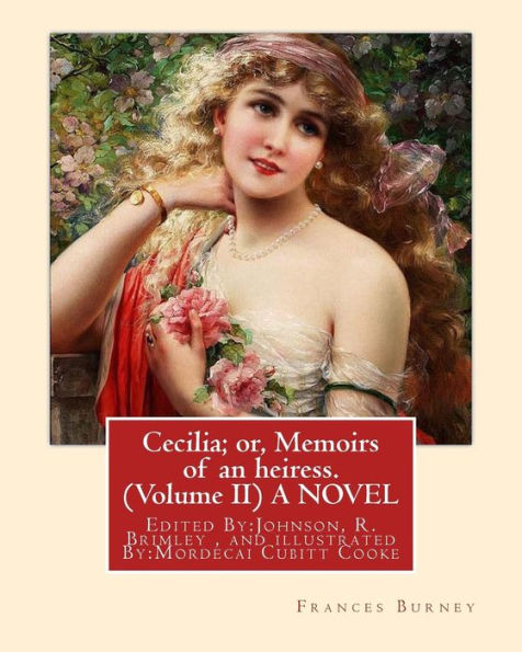 Cecilia; or, Memoirs of an heiress. By: Frances Burney ( Volume II ) A NOVEL: Edited By: Johnson, R. Brimley (1867-1932) and illustrated By: M.(Mordecai) Cubitt Cooke (12 July 1825 in Horning - 12 November 1914 in Southsea, Hants) was an English botanist