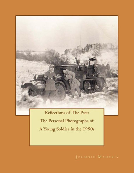 Reflections of The Past: The Personal Photographs of A Young Soldier in the 1950s: The Personal Photographs of A Young Soldier in the 1950