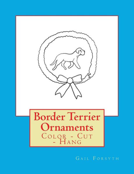 Border Terrier Ornaments: Color - Cut - Hang
