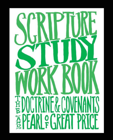 Scripture Study Workbook: The Doctrine & Covenants and The Pearl of Great Price