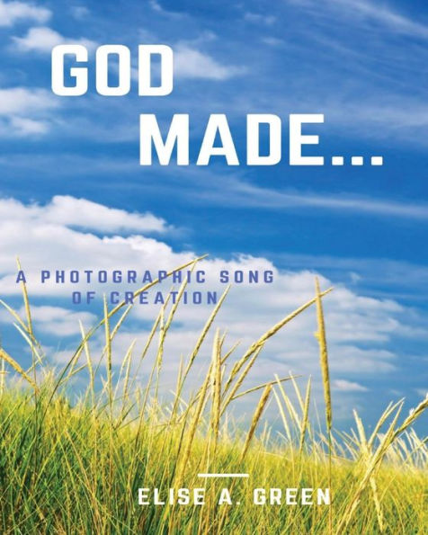 God Made...: A Photographic Song Of Creation