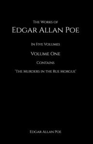 Title: The Works of Edgar Allan Poe: In Five Volumes contains The Murder in the Rue Morgue, Author: Edgar Allan Poe