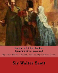 Title: Lady of the Lake. By: Sir Walter Scott, edited By:Edwin Ginn (narrative poem): Edwin Ginn (February 14, 1838 - January 21, 1914) was an American publisher, peace advocate, and philanthropist., Author: Edwin Ginn