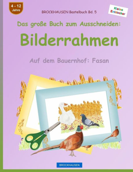 BROCKHAUSEN Bastelbuch Bd. 5 - Das groï¿½e Buch zum Ausschneiden: Bilderrahmen: Auf dem Bauernhof: Fasan