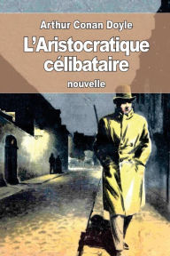 Title: L'Aristocratique cï¿½libataire, Author: Jeanne De Polignac