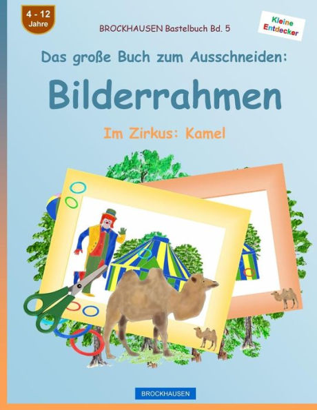 BROCKHAUSEN Bastelbuch Bd. 5 - Das große Buch zum Ausschneiden: Bilderrahmen: Im Zirkus: Kamel