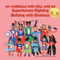 Title: My American Girl Doll and Me: Superheroes Fighting Bullying with Kindness, Author: Lolo Smith