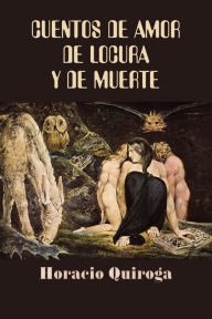 Title: Cuentos de amor de locura y de muerte, Author: Horacio Quiroga