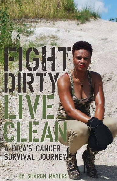 Fight Dirty Live Clean: A Diva's Cancer Survival Journey
