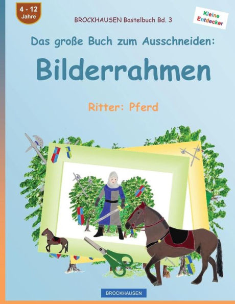 BROCKHAUSEN Bastelbuch Bd. 3 - Das groï¿½e Buch zum Ausschneiden: Bilderrahmen: Ritter: Pferd