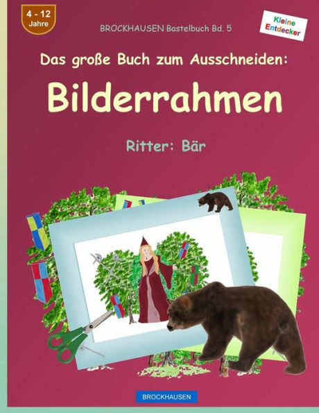BROCKHAUSEN Bastelbuch Bd. 5 - Das groï¿½e Buch zum Ausschneiden: Bilderrahmen: Ritter: Bï¿½r