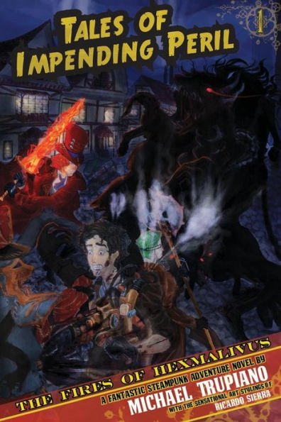 Tales Of Impending Peril Volume 1: The Fires of Hexmalivus