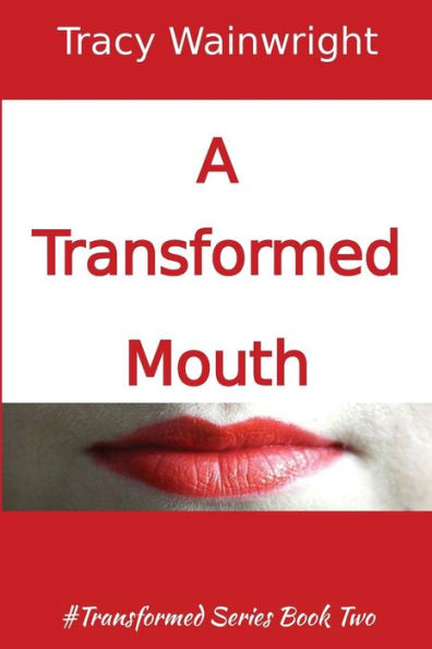 A Transformed Mouth: Change your Words to Change your Life