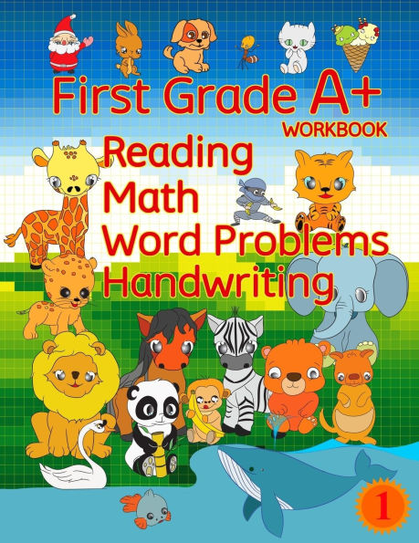 First Grade A+ Workbook: Reading, Math, Word Problems, Handwriting