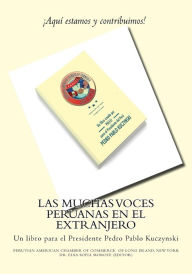 Title: Las Muchas Voces Peruanas en el Extranjero: Un libro para el Presidente Pedro Pablo Kuczynski, Author: Elsa-Sofia Morote