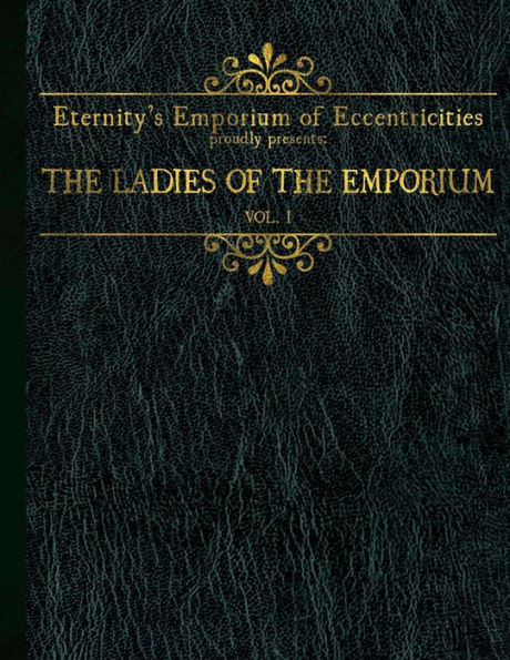 Eternity's Emporium of Eccentricities proudly presents: The Ladies of the Emporium: Vol I