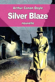 Title: Silver Blaze: ou Flamme d'argent, Author: Jeanne De Polignac