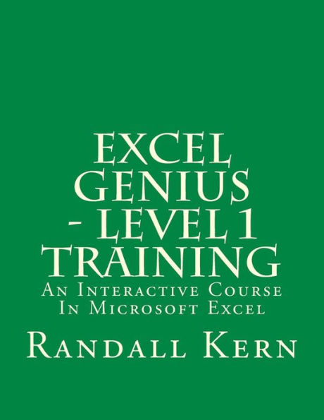 Excel Genius - Level 1 Training: An Interactive Course In Excel