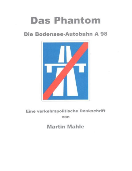 Das Phantom Die Bodensee-Autobahn A 98: Eine verkehrspolitische Denkschrift