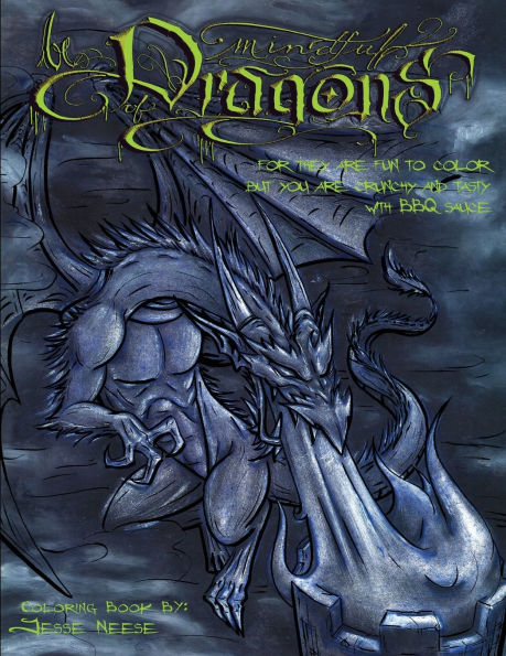 Be Mindful of Dragons: For they are fun to color, but you are crunchy and tasty with bbq sauce