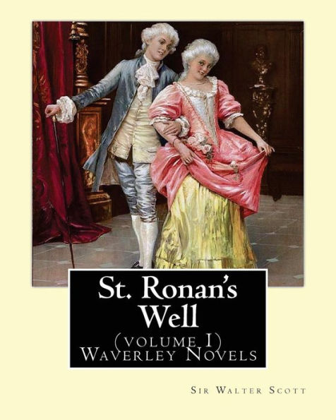 St. Ronan's Well. By: Sir Walter Scott (volume I) Waverley Novels: Saint Ronan's Well is a novel by Sir Walter Scott. It is the only novel he wrote with a 19th-century setting.In three volumes